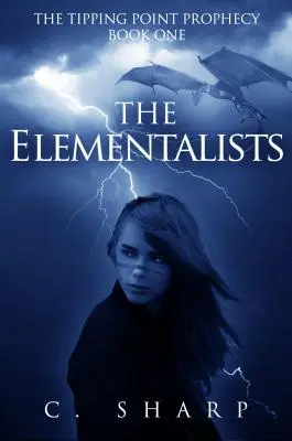 Los elementalistas: La profecía del punto de inflexión: Libro Uno - The Elementalists: The Tipping Point Prophecy: Book One