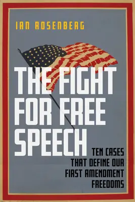 La lucha por la libertad de expresión: Diez casos que definen las libertades de la Primera Enmienda - The Fight for Free Speech: Ten Cases That Define Our First Amendment Freedoms