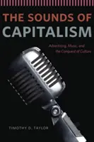 Los sonidos del capitalismo: Publicidad, música y conquista de la cultura - The Sounds of Capitalism: Advertising, Music, and the Conquest of Culture