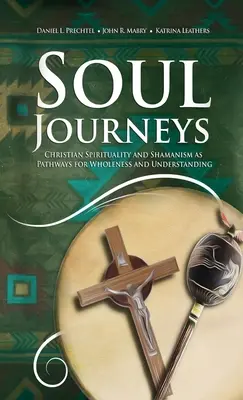 Viajes del alma: Espiritualidad cristiana y chamanismo como vías para la plenitud y la comprensión - Soul Journeys: Christian Spirituality and Shamanism as Pathways for Wholeness and Understanding