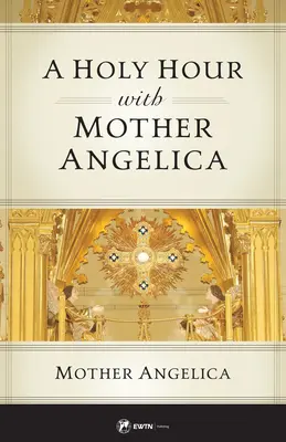 Una hora santa con la Madre Angélica - A Holy Hour with Mother Angelica