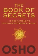 El libro de los secretos: 112 meditaciones para descubrir el misterio interior - The Book of Secrets: 112 Meditations to Discover the Mystery Within