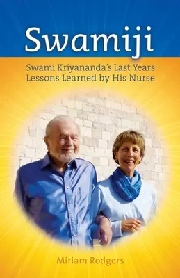 Swamiji: Los últimos años de Swami Kriyananda, lecciones aprendidas de su enfermera - Swamiji: Swami Kriyananda's Last Years, Lessons Learned from His Nurse