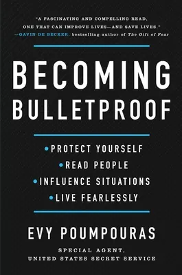 Ser a prueba de balas: Protégete, lee a la gente, influye en las situaciones y vive sin miedo - Becoming Bulletproof: Protect Yourself, Read People, Influence Situations, and Live Fearlessly