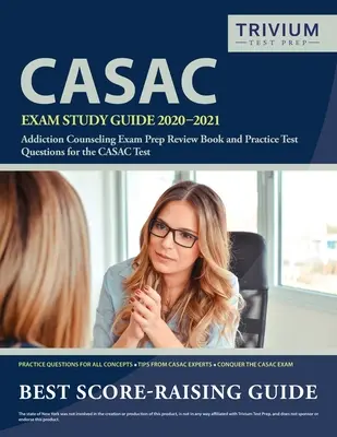 Guía de estudio del examen CASAC 2020-2021: Addiction Counseling Exam Prep Review Book y preguntas de examen de práctica para el examen CASAC - CASAC Exam Study Guide 2020-2021: Addiction Counseling Exam Prep Review Book and Practice Test Questions for the CASAC Test