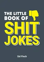 Pequeño libro de chistes de mierda - La colección definitiva de chistes tan malos que son geniales - Little Book of Shit Jokes - The Ultimate Collection of Jokes That Are So Bad They're Great