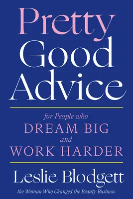 Consejos Bastantes Buenos: Para quienes sueñan a lo grande y trabajan más duro - Pretty Good Advice: For People Who Dream Big and Work Harder