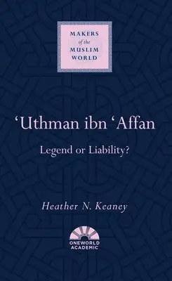 Uthman Ibn Affan: ¿Leyenda o responsabilidad? - 'Uthman Ibn 'Affan: Legend or Liability?