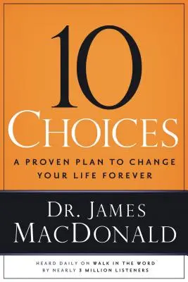 10 Choices: Un plan probado para cambiar tu vida para siempre - 10 Choices: A Proven Plan to Change Your Life Forever