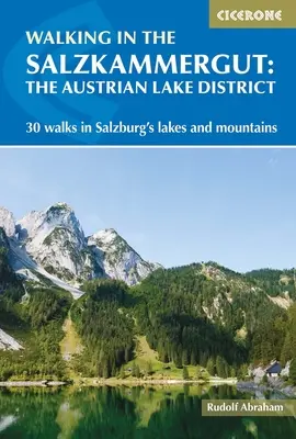 Senderismo en el Salzkammergut: la región austriaca de los lagos - 30 rutas por los lagos y montañas de Salzburgo, incluido el Dachstein - Walking in the Salzkammergut: the Austrian Lake District - 30 walks in Salzburg's lakes and mountains, including the Dachstein