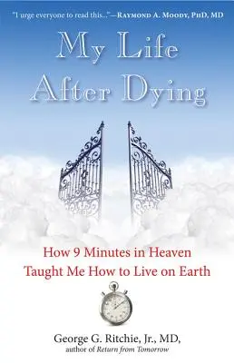 Mi vida después de morir: Cómo 9 minutos en el cielo me enseñaron a vivir en la Tierra - My Life After Dying: How 9 Minutes in Heaven Taught Me How to Live on Earth