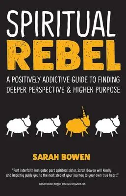 Spiritual Rebel: Una guía positivamente adictiva para encontrar una perspectiva más profunda y un propósito más elevado - Spiritual Rebel: A Positively Addictive Guide to Finding Deeper Perspective and Higher Purpose