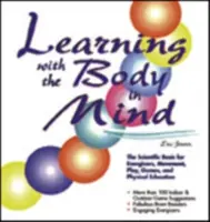 Aprender con el cuerpo en mente: La base científica de los energizantes, el movimiento, el juego y la educación física - Learning with the Body in Mind: The Scientific Basis for Energizers, Movement, Play, Games, and Physical Education