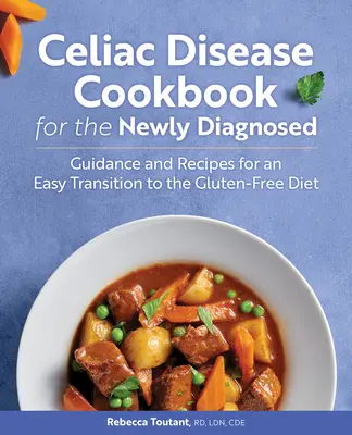 Libro de cocina sobre la enfermedad celíaca para recién diagnosticados: Guía y recetas para una transición fácil a la dieta sin gluten - Celiac Disease Cookbook for the Newly Diagnosed: Guidance and Recipes for an Easy Transition to the Gluten-Free Diet