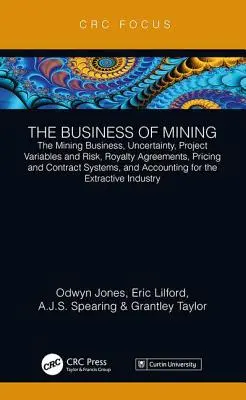 El negocio de la minería: El Negocio de la Minería, Incertidumbre, Variables y Riesgo del Proyecto, Acuerdos de Regalías, Sistemas de Precios y Contratos, y Ac - The Business of Mining: The Mining Business, Uncertainty, Project Variables and Risk, Royalty Agreements, Pricing and Contract Systems, and Ac