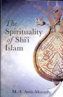 La espiritualidad del islam chií: Creencias y prácticas - The Spirituality of Shi'i Islam: Beliefs and Practices