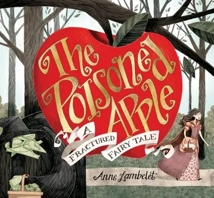 La manzana envenenada: Un cuento de hadas fracturado - The Poisoned Apple: A Fractured Fairy Tale