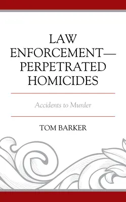 Homicidios perpetrados por las fuerzas de seguridad: De accidentes a asesinatos - Law Enforcement-Perpetrated Homicides: Accidents to Murder