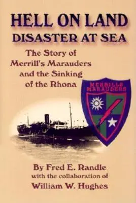 Infierno en tierra Desastre en el mar: La historia de los Merodeadores de Merrill y el hundimiento del Rhona - Hell on Land Disaster at Sea: The Story of Merrill's Marauders and the Sinking of the Rhona