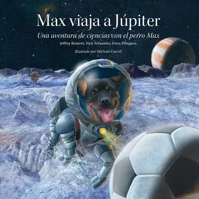 Max Viaja A Jpiter: Una Aventura de Ciencias Con el Perro Max = Max Goes to Jupiter