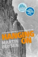 Una vida en la edad de oro del alpinismo británico - Hanging on - A life inside British climbing's golden age