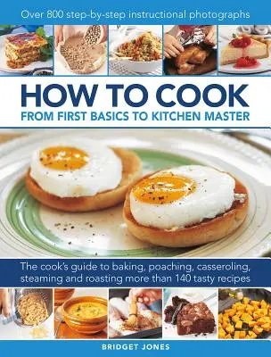 Cómo cocinar: De los primeros rudimentos a la maestría en la cocina - How to Cook: From First Basics to Kitchen Master