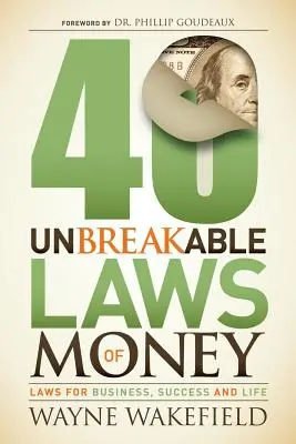 40 leyes inquebrantables del dinero: Leyes para los negocios, el éxito y la vida - 40 Unbreakable Laws of Money: Laws for Business, Success and Life