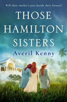 Las hermanas Hamilton - Una historia conmovedora e irresistible de familia y secretos - Those Hamilton Sisters - An unputdownable, moving story of family and secrets