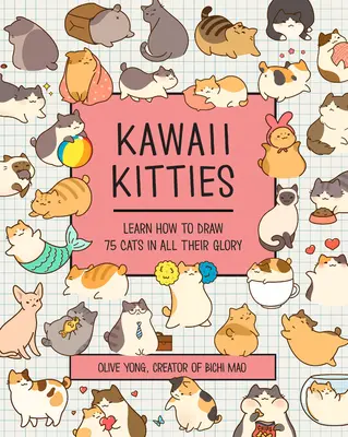 Gatitos Kawaii: Aprende a dibujar 75 gatos en todo su esplendor - Kawaii Kitties: Learn How to Draw 75 Cats in All Their Glory