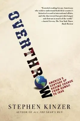 Overthrow: El siglo del cambio de régimen en Estados Unidos, de Hawai a Irak - Overthrow: America's Century of Regime Change from Hawaii to Iraq