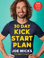 Plan Kick Start de 30 días - 100 deliciosas recetas con ejercicios para aumentar la energía - 30 Day Kick Start Plan - 100 Delicious Recipes with Energy Boosting Workouts