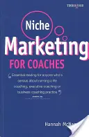 Marketing de nicho para coaches: A Practical Handbook for Building a Life Coaching, Executive Coaching or Business Coaching Practice. - Niche Marketing for Coaches: A Practical Handbook for Building a Life Coaching, Executive Coaching or Business Coaching Practice