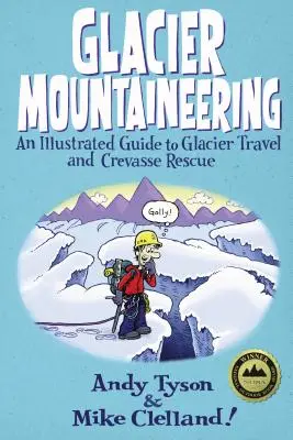 Alpinismo en glaciares: Una Guía Ilustrada Para Viajar Por Glaciares Y Rescate En Crevasse, Edición Revisada - Glacier Mountaineering: An Illustrated Guide To Glacier Travel And Crevasse Rescue, Revised edition