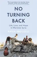 Sin vuelta atrás: vida, pérdida y esperanza en Siria en tiempos de guerra - No Turning Back - Life, Loss, and Hope in Wartime Syria