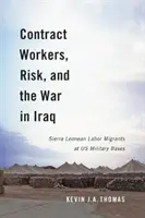 Trabajadores contratados, riesgo y guerra en Iraq: Trabajadores migrantes sierraleoneses en las bases militares estadounidenses - Contract Workers, Risk, and the War in Iraq: Sierra Leonean Labor Migrants at Us Military Bases