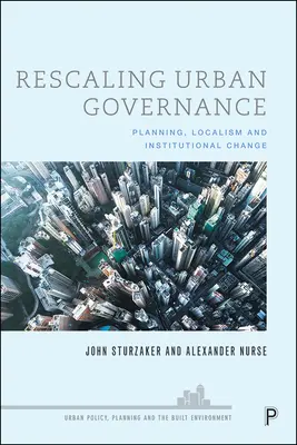 Reescalando la gobernanza urbana: Planificación, localismo y cambio institucional - Rescaling Urban Governance: Planning, Localism and Institutional Change