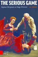 El juego serio: Ingmar Bergman como director de escena - The Serious Game: Ingmar Bergman as Stage Director
