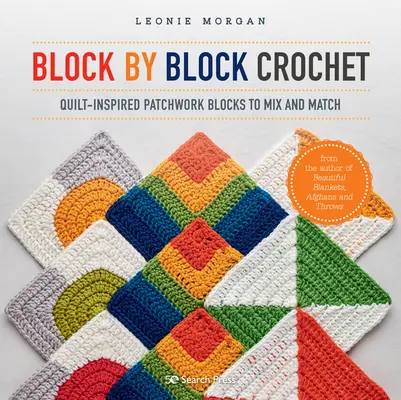 Ganchillo bloque a bloque: Bloques de patchwork inspirados en los edredones para mezclar y combinar - Block by Block Crochet: Quilt-Inspired Patchwork Blocks to Mix and Match