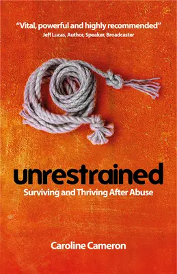 Unrestrained: Sobrevivir y prosperar tras los malos tratos - Unrestrained: Surviving and Thriving After Abuse