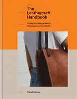 Manual de marroquinería: Guía paso a paso de técnicas y proyectos, 20 proyectos únicos para principiantes - The Leathercraft Handbook: A Step-By-Step Guide to Techniques and Projects, 20 Unique Projects for Complete Beginners