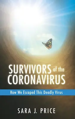 Supervivientes del coronavirus: Cómo escapamos de este virus mortal: Cómo escapamos de este virus mortal - Survivors Of The Coronavirus: How We Escaped This Deadly Virus: How We Escaped This Deadly Virus