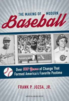 La creación del béisbol moderno: Más de 100 años de cambios que dieron forma al pasatiempo favorito de Estados Unidos - The Making of Modern Baseball: Over 100 Years of Change That Formed America's Favorite Pastime