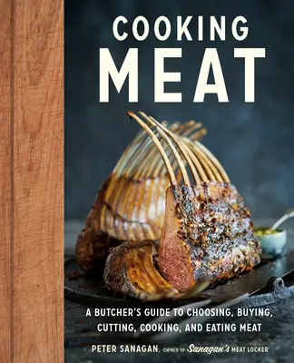 Cocinar la carne: Guía del carnicero para elegir, comprar, cortar, cocinar y comer carne - Cooking Meat: A Butcher's Guide to Choosing, Buying, Cutting, Cooking, and Eating Meat