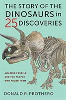 La historia de los dinosaurios en 25 descubrimientos: Fósiles asombrosos y las personas que los encontraron - The Story of the Dinosaurs in 25 Discoveries: Amazing Fossils and the People Who Found Them