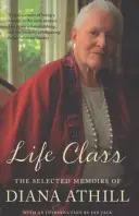 Clase de vida - Memorias escogidas de Diana Athill (Athill Diana (Y)) - Life Class - The Selected Memoirs Of Diana Athill (Athill Diana (Y))