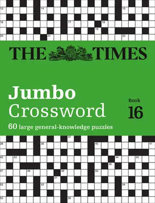 The Times Jumbo Crossword: Book 16, 16: 60 Grandes Crucigramas de Conocimientos Generales - The Times Jumbo Crossword: Book 16, 16: 60 Large General-Knowledge Crossword Puzzles