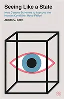 Ver como un Estado: Cómo han fracasado ciertos planes para mejorar la condición humana - Seeing Like a State: How Certain Schemes to Improve the Human Condition Have Failed