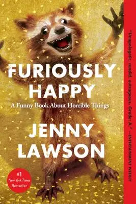 Furiosamente feliz: Un libro divertido sobre cosas horribles - Furiously Happy: A Funny Book about Horrible Things