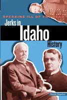 Hablando mal de los muertos: Imbéciles en la historia de Idaho - Speaking Ill of the Dead: Jerks in Idaho History