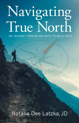 Navigating True North: Mi viaje de la fe ciega a la fe audaz - Navigating True North: My Journey from Blind Faith to Bold Faith